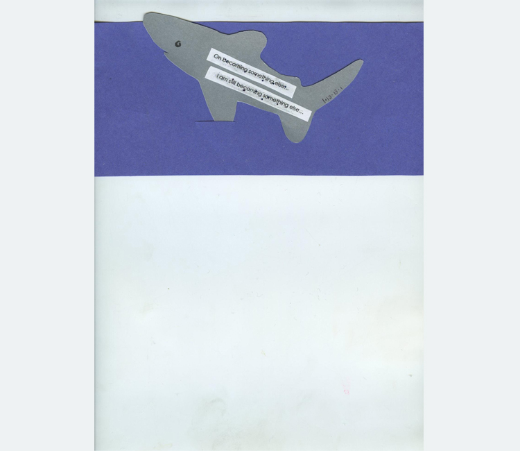 Paper cutout of a gray shark on a blue background with text reading, "On becoming something else...I am still becoming something else"