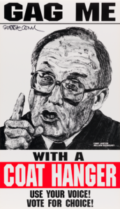 A poster with a black and white drawn portrait of Chief Justice Rehnquist and the words, "Gag me with a coat hanger. Use your voice! Vote for choice!"