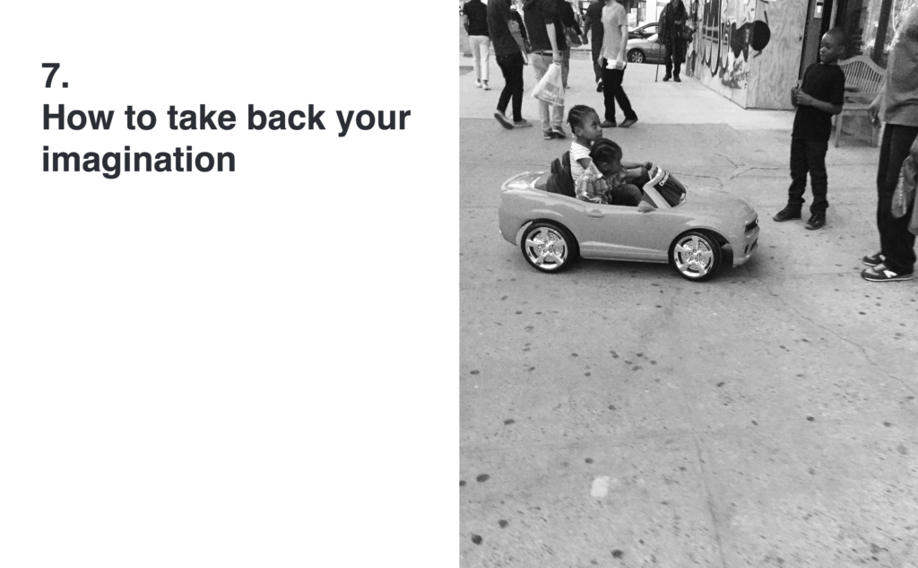 The words "7. How to take back your imagination: next two a photograph of two young black children playing in a toy convertible on a city sidewalk