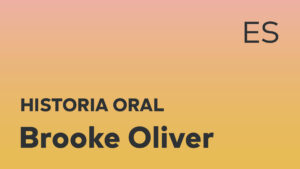 Thumbnail for Spanish oral history interview of Brooke Oliver with black title text over an ombré orange-yellow background.