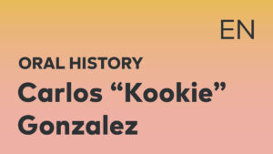 Thumbnail for English oral history interview of Carlos "Kookie" Gonzalez with black title text over an ombré yellow-pink background.