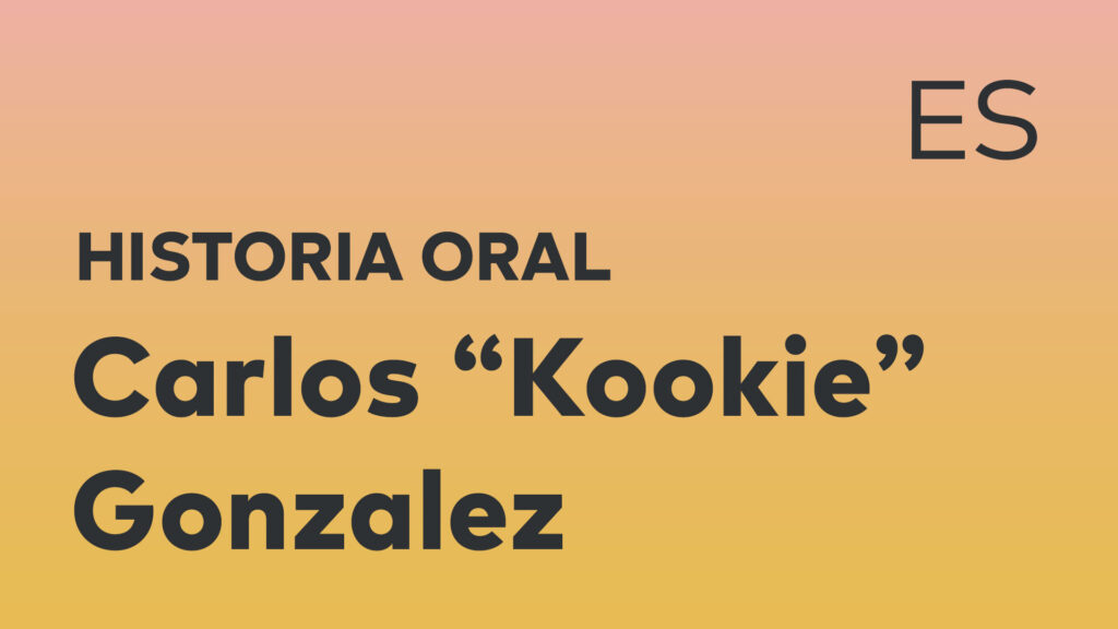 Historia oral de Carlos "Kookie" Gonzalez