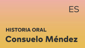 Thumbnail for Spanish oral history interview of Consuelo Méndez with black title text over an ombré orange-yellow background.