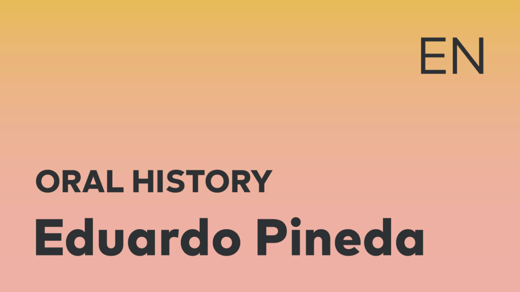 Eduardo Pineda Oral History