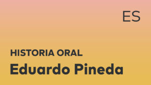Thumbnail for Spanish oral history interview of Eduardo Pineda with black title text over an ombré orange-yellow background.