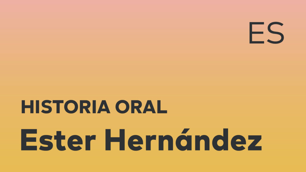 Historia oral de Ester Hernández