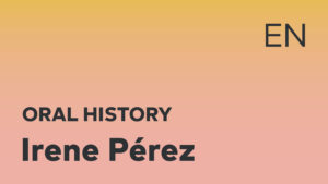 Thumbnail for English oral history interview of Irene Pérez with black title text over an ombré yellow-pink background.