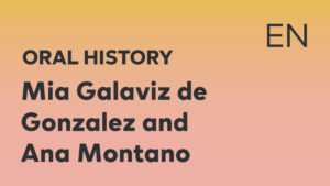 Thumbnail for English oral history interview of Mia Galaviz de Gonzalez and Ana Montano with black title text over an ombré yellow-pink background.