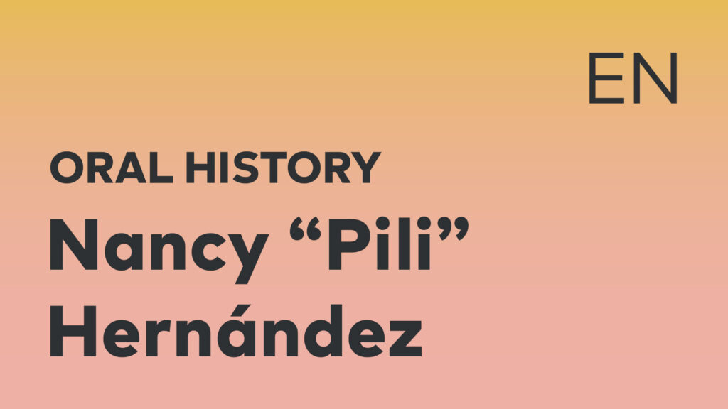 Nancy "Pili" Hernández Oral History