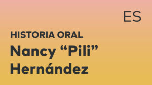 Thumbnail for Spanish oral history interview of Nancy "Pili" Hernández with black title text over an ombré orange-yellow background.