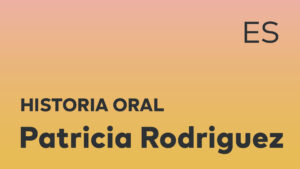 Thumbnail for Spanish oral history interview of Patricia Rodriguez with black title text over an ombré orange-yellow background.