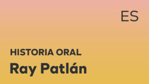 Thumbnail for Spanish oral history interview of Ray Patlán with black title text over an ombré orange-yellow background.