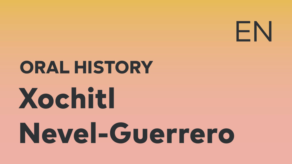 Xochitl Nevel-Guerrero Oral History